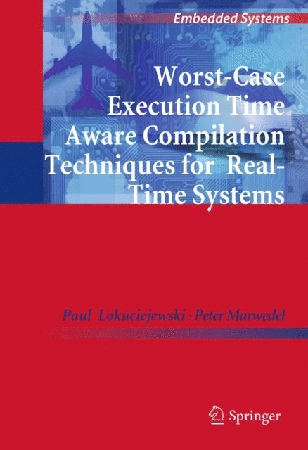 Peter Marwedel, Paul Lokuciejewski - Worst-Case Execution Time Aware Compilation Techniques for Real-Time Systems, E-bok