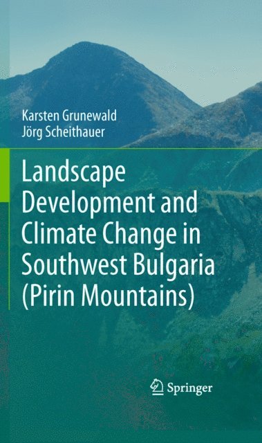 Jorg Scheithauer, Karsten Grunewald - Landscape Development and Climate Change in Southwest Bulgaria (Pirin Mountains), E-bok