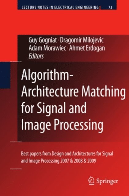 Ahmet Erdogan, Adam Morawiec, Dragomir Milojevic, Guy Gogniat - Algorithm-Architecture Matching for Signal and Image Processing, E-bok