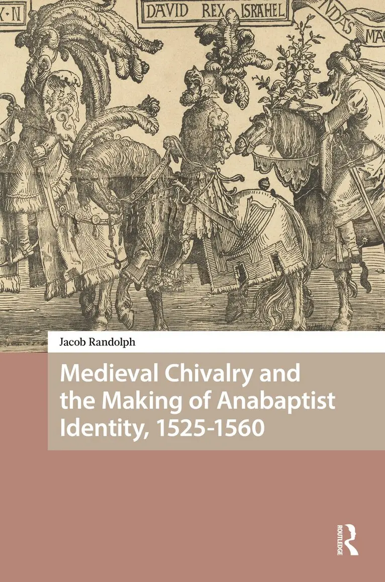 Jacob Randolph - Medieval Chivalry and the Making of Anabaptist Identity, 1525-1560, Inbunden. Tillgänglighet: Lägg i varukorg