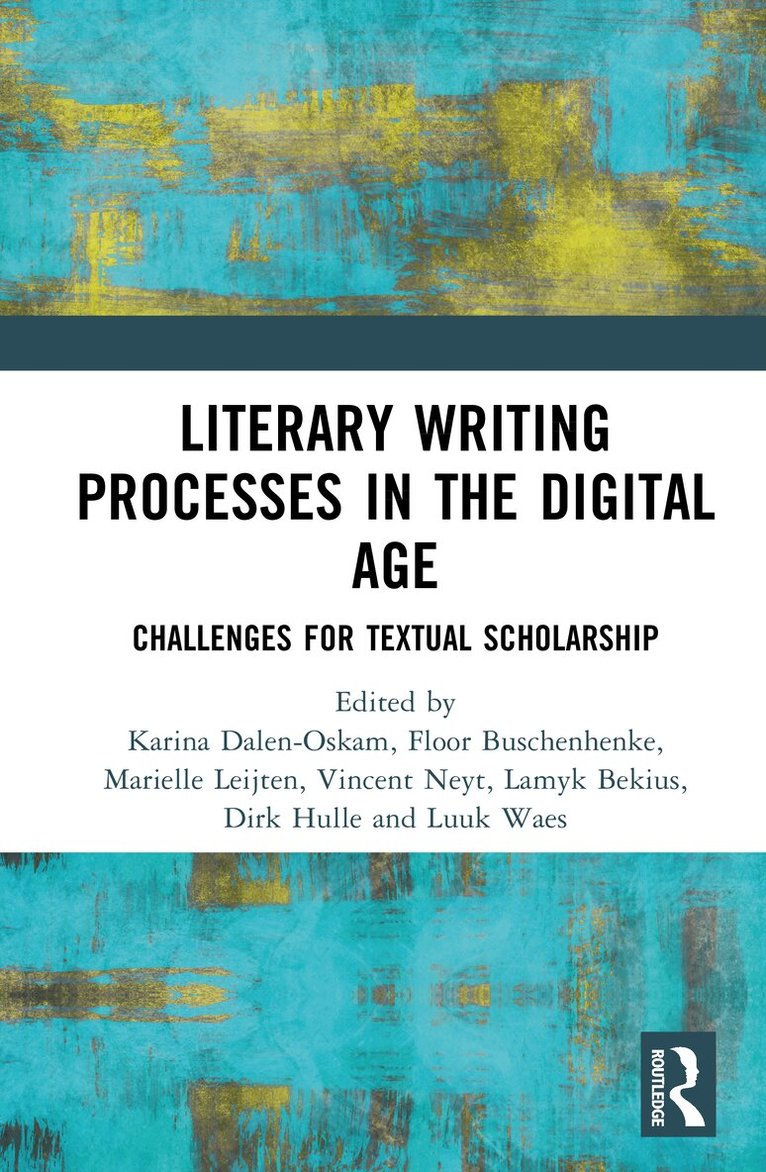 Karina Dalen-Oskam, Floor Buschenhenke, Marielle Leijten, Vincent Neyt, Lamyk Bekius, Dirk Hulle, Luuk Waes - Literary Writing Processes in the Digital Age, Inbunden