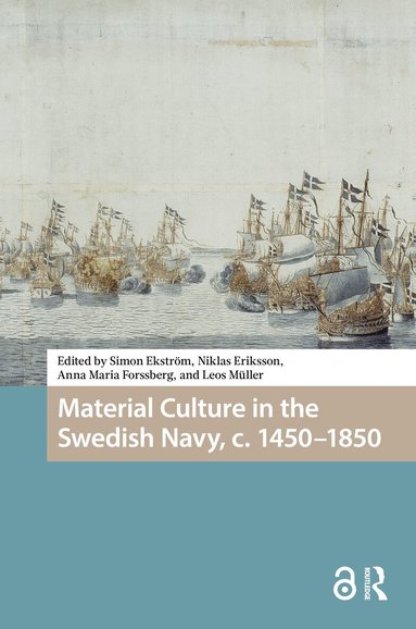 Simon Ekström, Niklas Eriksson, Anna Maria Forssberg, Leos Müller - Material Culture in the Swedish Navy, c. 1450-1850, Inbunden