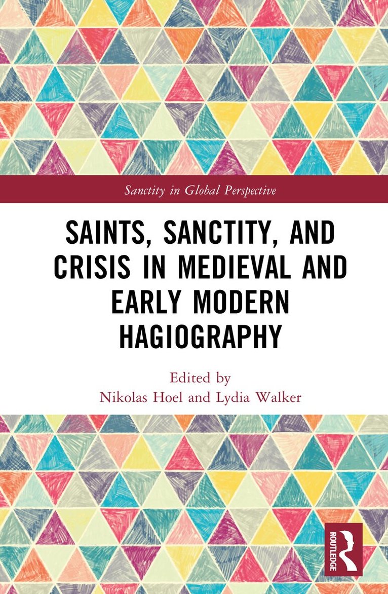 Nikolas Hoel, Lydia Walker - Saints, Sanctity, and Crisis in Medieval and Early Modern Hagiography, Inbunden