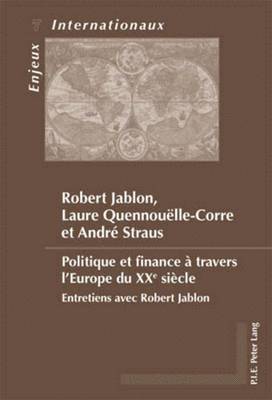 Robert Jablon, Laure Quennouëlle-Corre, André Straus, Émilie Bois-Willaert, Eric Bussière, Geneviève Duchenne, Michel Dumoulin, Sylvain Schirmann - Politique Et Finance À Travers l'Europe Du Xxe Siècle, Häftad