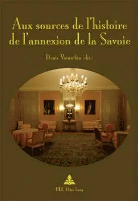 Denis Varaschin, Denis Varaschin - Aux sources de l'histoire de l'annexion de la Savoie, Häftad. Tillgänglighet: Lägg i varukorg