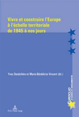 Denechere-Y, Yves Denéchère, Marie-Bénédicte Vincent - Vivre et construire l'Europe à l'échelle territoriale de 1945 à nos jours, Häftad