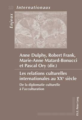 Dulphy-A, Anne Dulphy, Pascal Ory, Marie Anne Matard Bonucci, Robert Frank - Les relations culturelles internationales au XXe siècle, Häftad