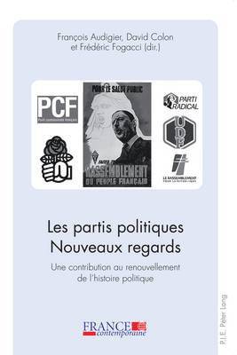 Audigier-F, François Audigier, David Colon, Frédéric Fogacci - Partis Politiques. Nouveaux Regards. Une Contribution Au Renouvellement De L'histoire Politique, Häftad