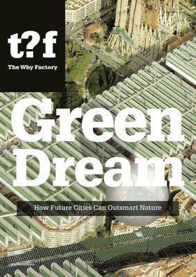 Winy Maas - Green Dream - How Future Cities Can Outsmart Nature, Häftad