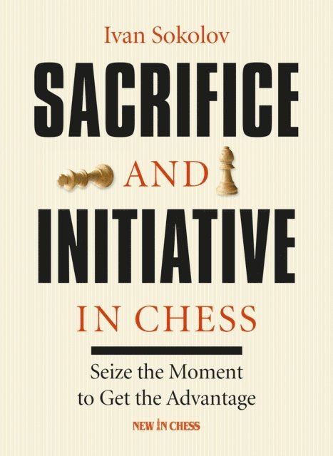 Ivan Sokolov - Sacrifice and Initiative in Chess, E-bok