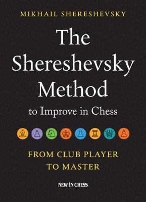 Mikhail Shereshevsky - The Shereshevsky Method to Improve in Chess: From Club Player to Master, Häftad