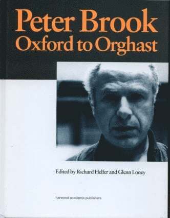 R. Helfer, G. Loney - Peter Brook: Oxford to Orghast, Inbunden