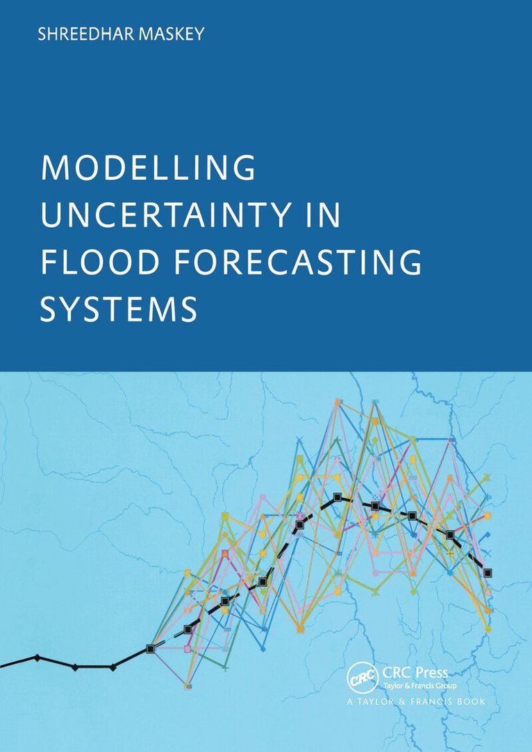 Shreedhar Maskey - Modelling Uncertainty in Flood Forecasting Systems, Häftad