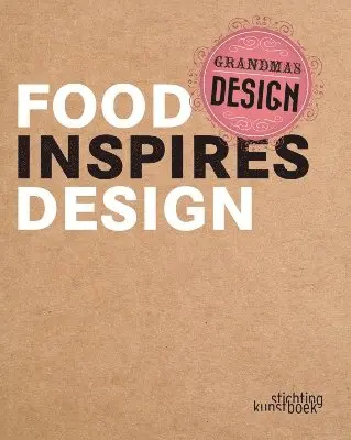Hilde Brepoels, Johan Valcke, Francesca Zampollo - Grandma's Design: Food Inspires Design, Inbunden. Tillgänglighet: Lägg i varukorg