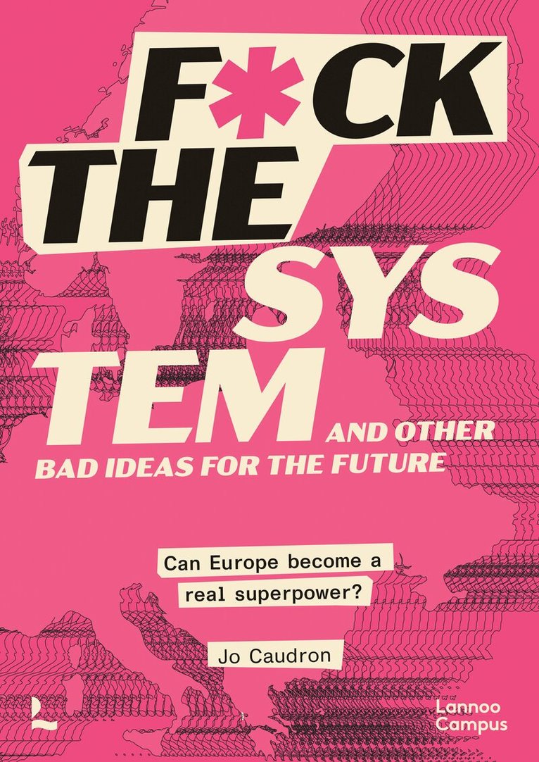 Jo Caudron - F*ck the System and Other Bad Ideas for the Future, Häftad