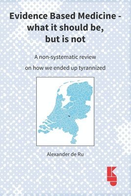 Alexander de Ru - Evidence Based Medicine - what it should be, but is not, Häftad