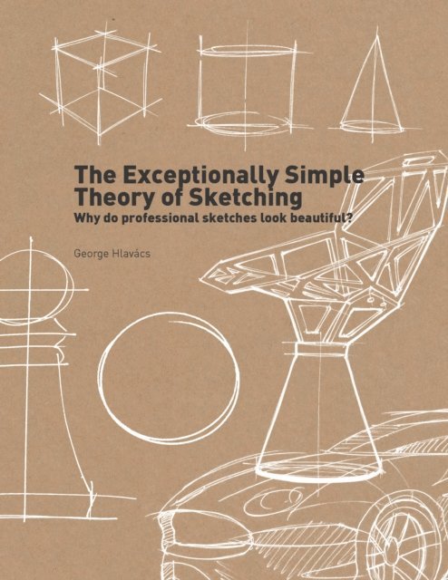 George Hlavacs - Exceptionally Simple Theory of Sketching, E-bok