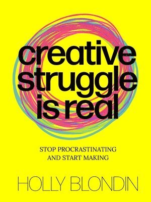 Holly Blondin - Creative Struggle is Real, Häftad