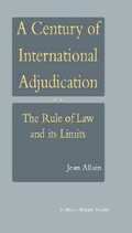 A Century of International Adjudication:The Rule of Law and Its Limits