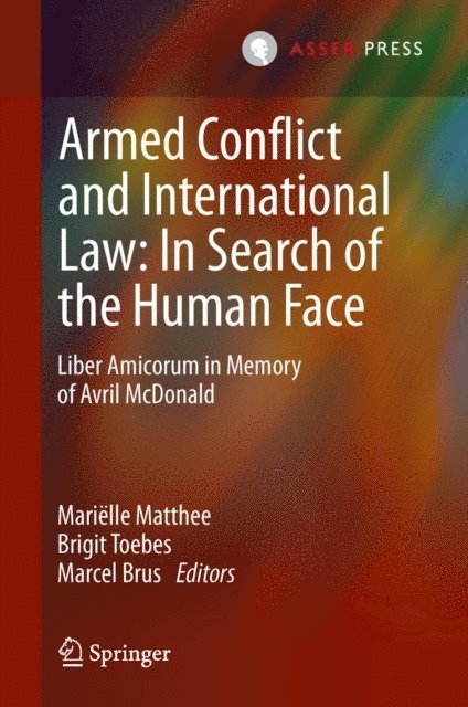 Marcel Brus, Brigit Toebes, Marielle Matthee - Armed Conflict and International Law: In Search of the Human Face, E-bok