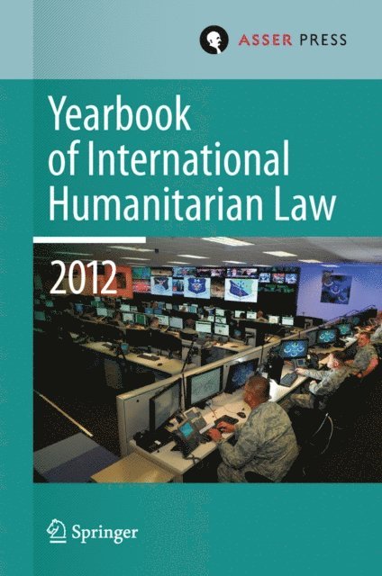 Jessica Dorsey, Christophe Paulussen, Tim McCormack, Robert Heinsch, Robin Gei, Terry D. Gill - Yearbook of International Humanitarian Law Volume 15, 2012, E-bok