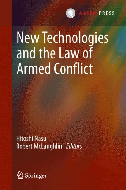 Robert McLaughlin, Hitoshi Nasu - New Technologies and the Law of Armed Conflict, E-bok