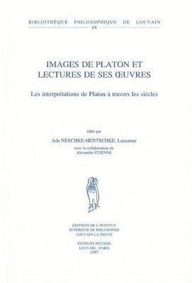 A. Neschke-Hentschke - Images de Platon et lectures de ses oeuvres. Les interprétations de Platon à travers les siècles, Häftad