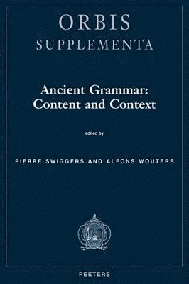 P. Swiggers, A. Wouters - Ancient Grammar: Content and Context, Häftad