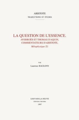 L. Bauloye - La question de l'essence. Averroès et Thomas d'Aquin, commentateurs d'Aristote, Métaphysique  Z1, Häftad