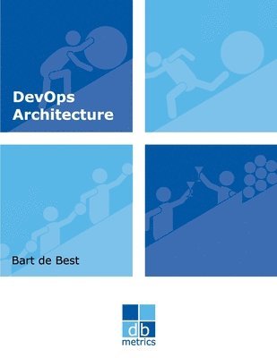 Bart de Best, Louis Van Hemmen - DevOps Architecture: The exploration of roads to give direction to a DevOps service organisation, Häftad