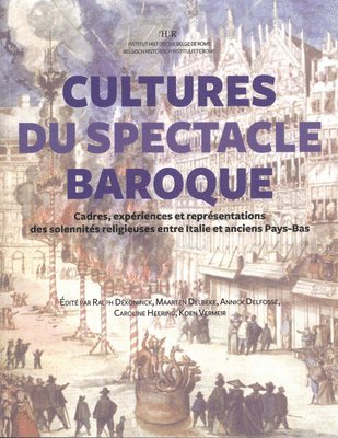 R. Dekoninck, M. Delbeke - Cultures Du Spectacle Baroque: Cadres, Experiences Et Representations Des Solennites Religieuses Entre Italie Et Anciens Pays-Bas, Häftad