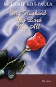Melanie Kos-Paula - My Husband, My Lord, My All, Häftad
