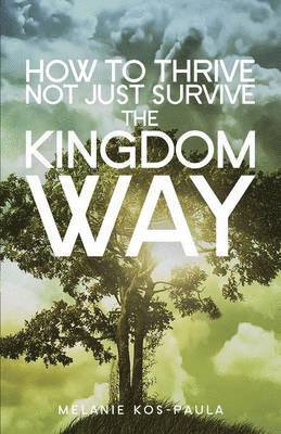 Melanie Kos-Paula - How to Thrive, Not Just Survive the Kingdom Way!, Häftad