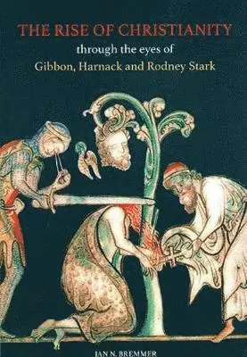 Jan N. Bremmer - Rise of Christianity through the eyes of Gibbon, Harnack and Rodney Stark, Häftad. Tillgänglighet: Tillfälligt slut