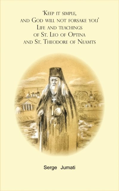 Serge Jumati, Trazegnies Convent Portaitissa - 'Keep it simple,  and God will not forsake you'. Life and teachings  of St. Leo of Optina and St. Theodore of Neamts, E-bok