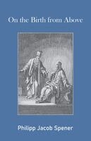 Philipp Jacob Spener, Robin Winckel-Mellish - On the Birth from Above, Häftad. Tillgänglighet: Lägg i varukorg