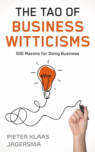 Pieter Klaas Jagersma - The Tao of Business Witticisms: 500 Maxims for Doing Business, Häftad