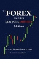 Jelle Peters - Le Forex pour les débutants ambitieux: Un guide pour réussir en trading, Häftad