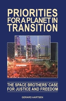 Gerard Aartsen - Priorities for a Planet in Transition - The Space Brothers' Case for Justice and Freedom, Häftad