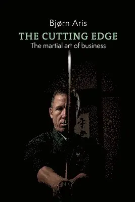 Bjørn Aris - The Cutting Edge: The Martial Art of Business, Häftad. Tillgänglighet: Lägg i varukorg