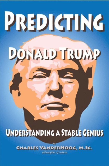 Charles VanderHoog - Predicting Donald Trump, Understanding a Stable Genius, E-bok. Tillgänglighet: Lägg i varukorg