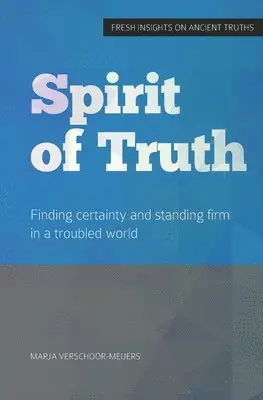 Marja Verschoor-Meijers - Spirit of Truth: Finding certainty and standing firm in a troubled world, Häftad. Tillgänglighet: Lägg i varukorg