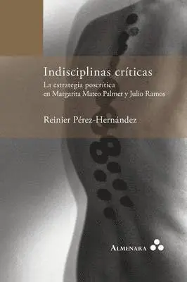 Reinier Pérez-Hernández - Indisciplinas críticas. La estrategia poscrítica en Margarita Mateo Palmer y Julio Ramos, Häftad. Tillgänglighet: Lägg i varukorg