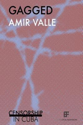 Amir Valle - Gagged: Censorship in Cuba, Häftad