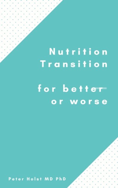 Peter A.J. Holst MD PhD - Nutrition Transition for Better or Worse, E-bok
