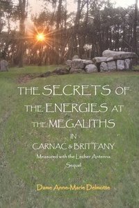 Secrets of the Energies at the Megaliths in Carnac & Brittany Measured