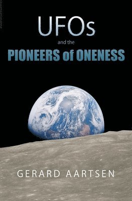 Gerard Aartsen - UFOs and the Pioneers of Oneness, Häftad