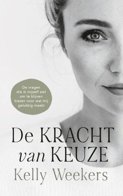 Kelly Weekers - De Kracht van Keuze (Dutch version), E-bok
