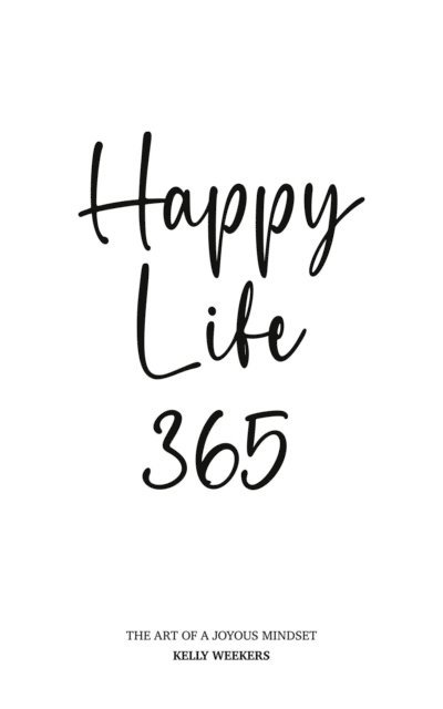 A. Oostindier, Kelly Weekers - Happy Life 365, E-bok