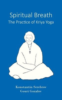 Konstantin Serebrov, Gouri Gozalov, Robin Winckel-Mellish - Spiritual Breath. The Practice of Kriya Yoga, Häftad. Tillgänglighet: Lägg i varukorg
